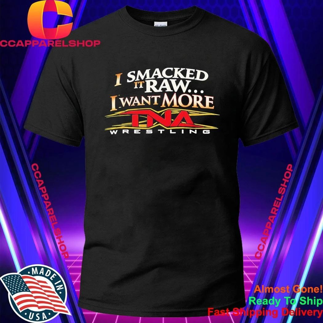 I Smacked It Raw I Want It More Shirt
