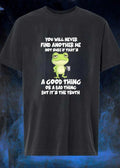 Funny Frog Quote You Will Never Find Another Me Not Sure If That Is A Bad Shirt