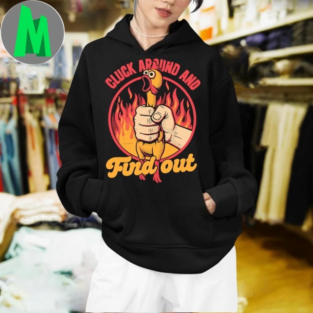 Chicken Quote Burn Fire Meme Cluck Around And Find Out Shirt