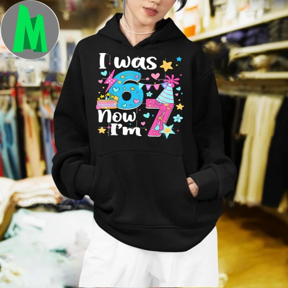 Original I Was 6 Now I’m 7 Birthday Funny 67 Kids Girls 7 Years Old Shirt