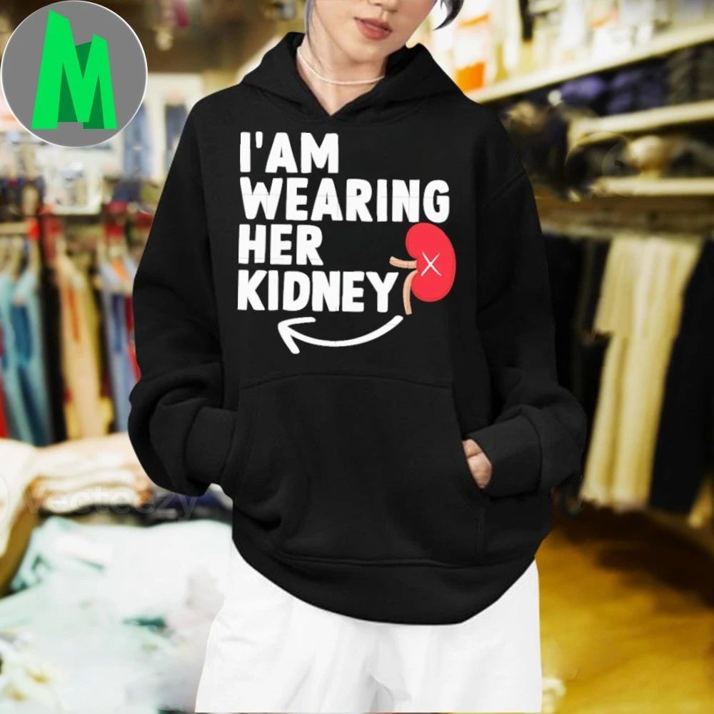 I’m wearing her kidney shirt