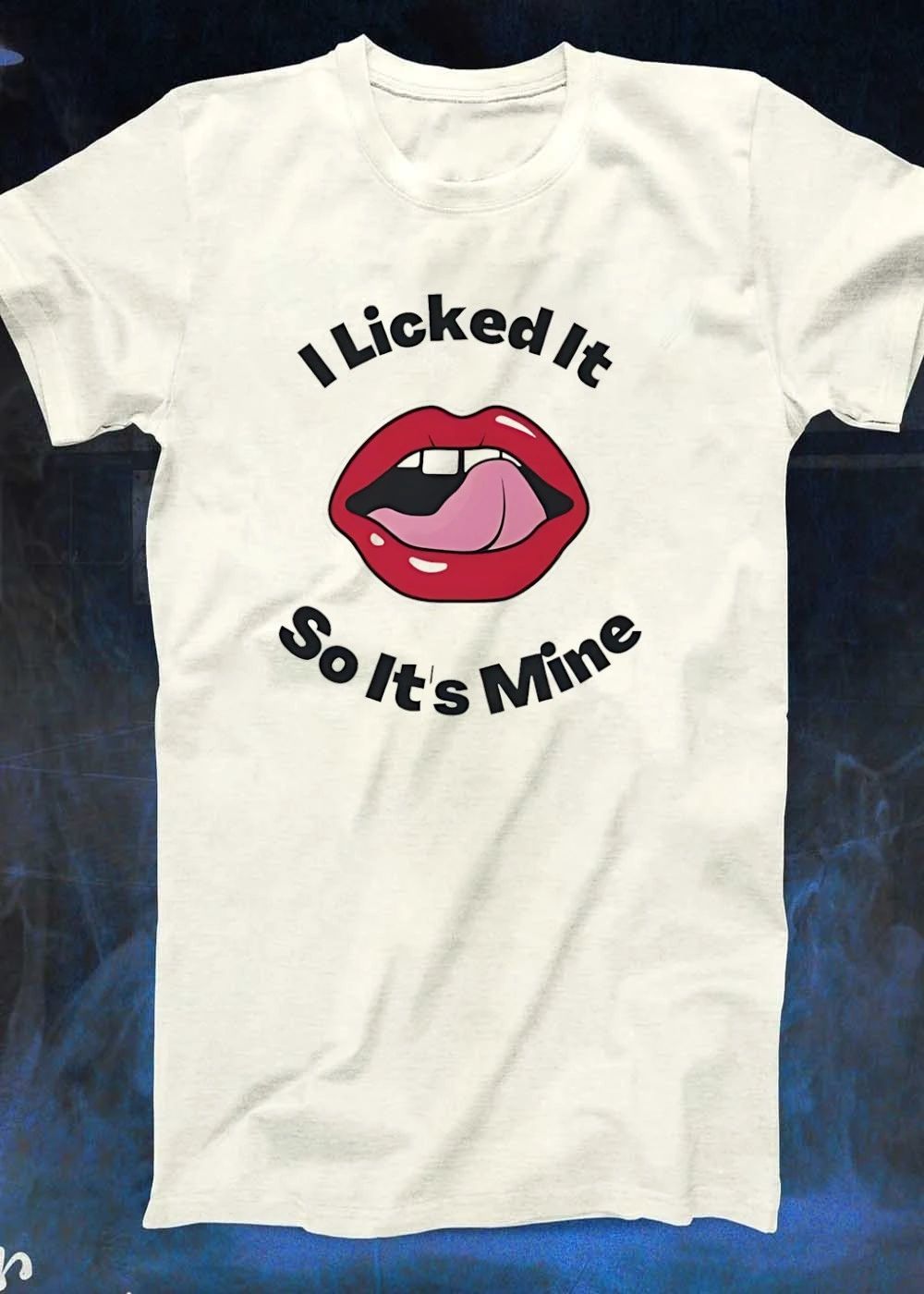 I licked it so it is mine lips shirt