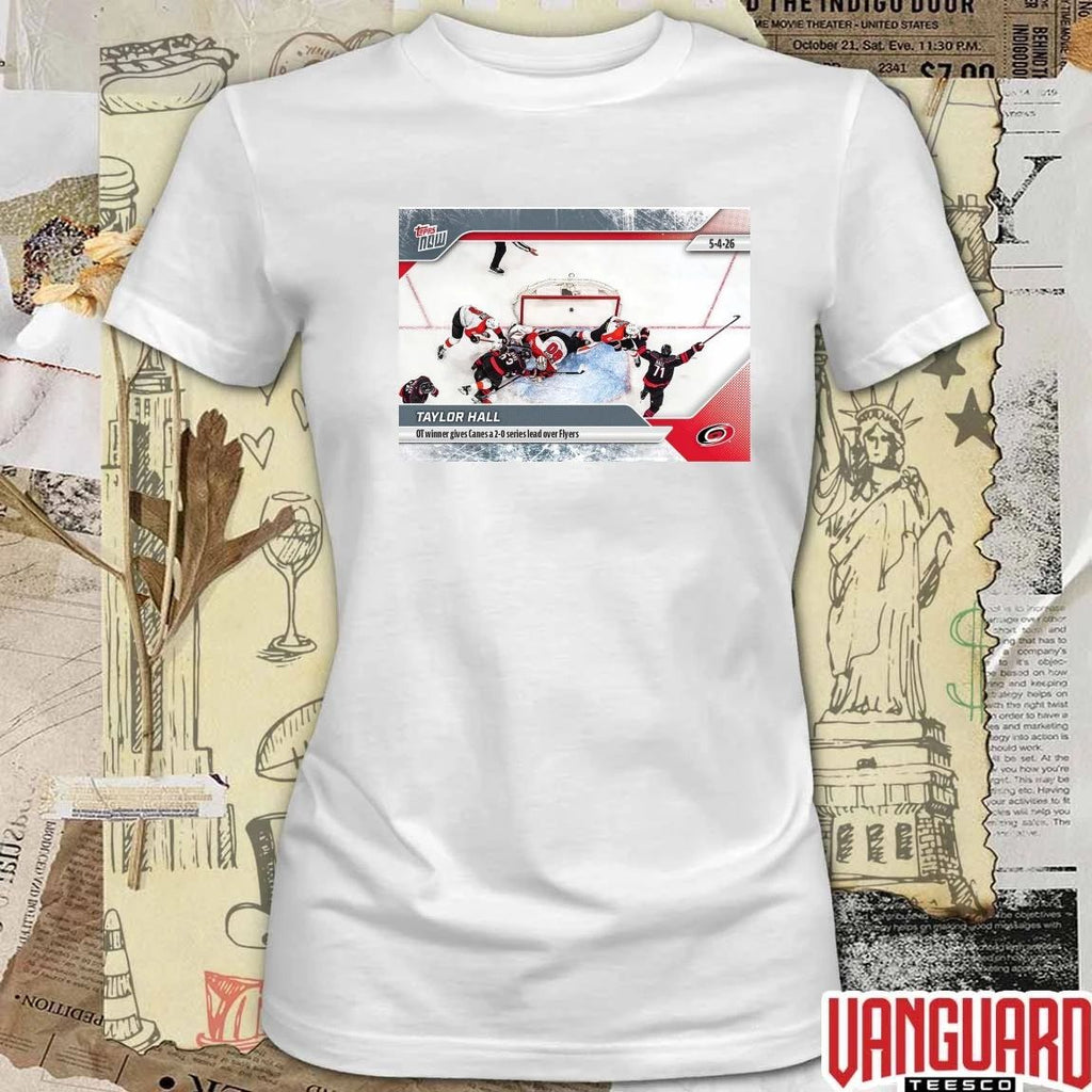 Taylor Hall OT Winner Gives Canes A 2-0 Series Lead Over Flyers – 2026 NHL Topps NOW t-shirt