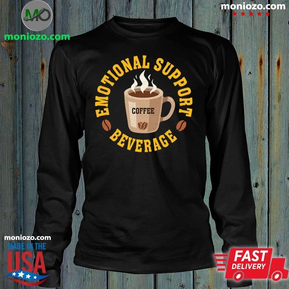 Coffee, My Emotional Support Beverage Shirt