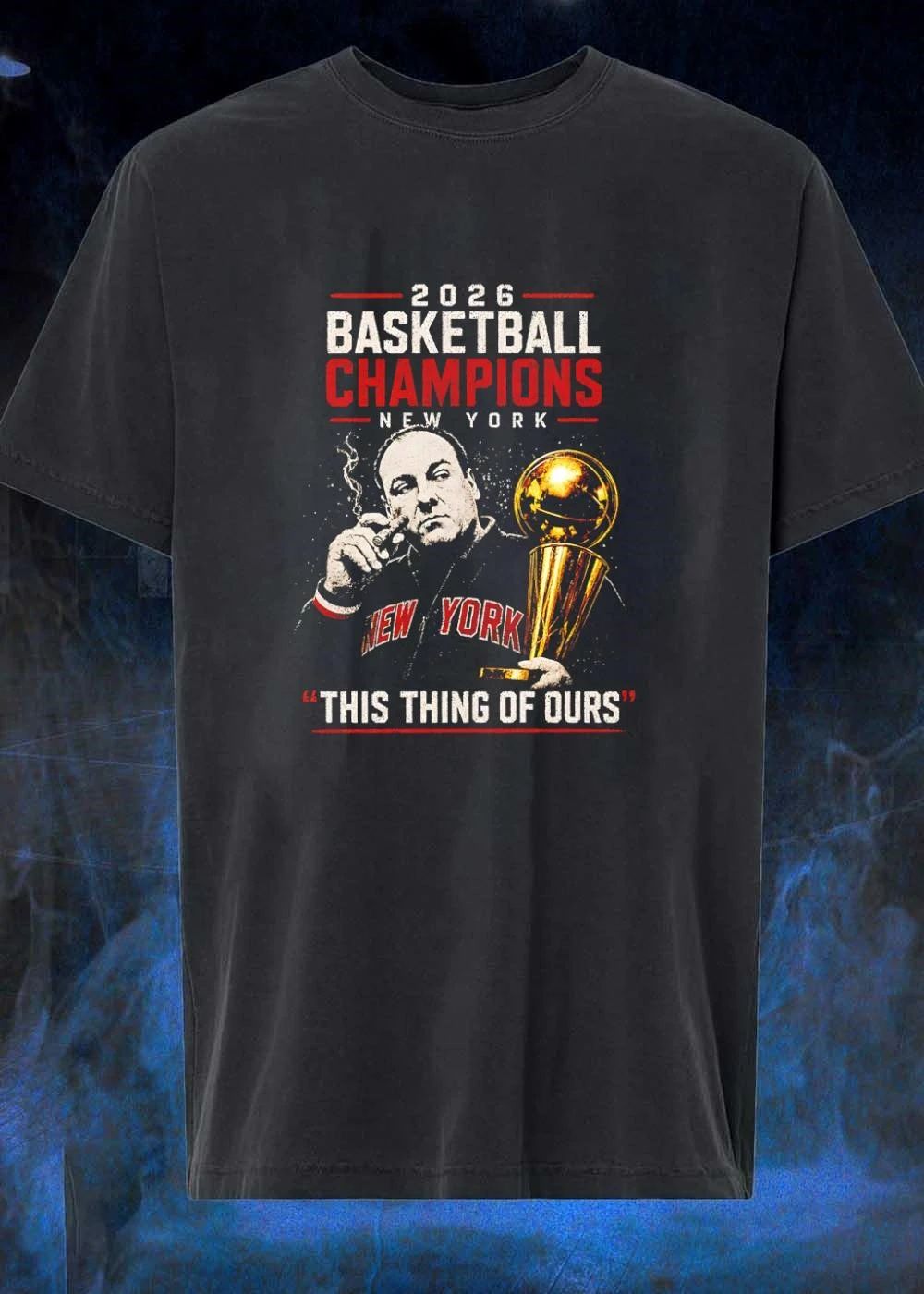 Tony Soprano Smoking Cigar Holding Basketball Trophy 2026 New York Basketball Champions This Thing of Ours New York T-Shirt