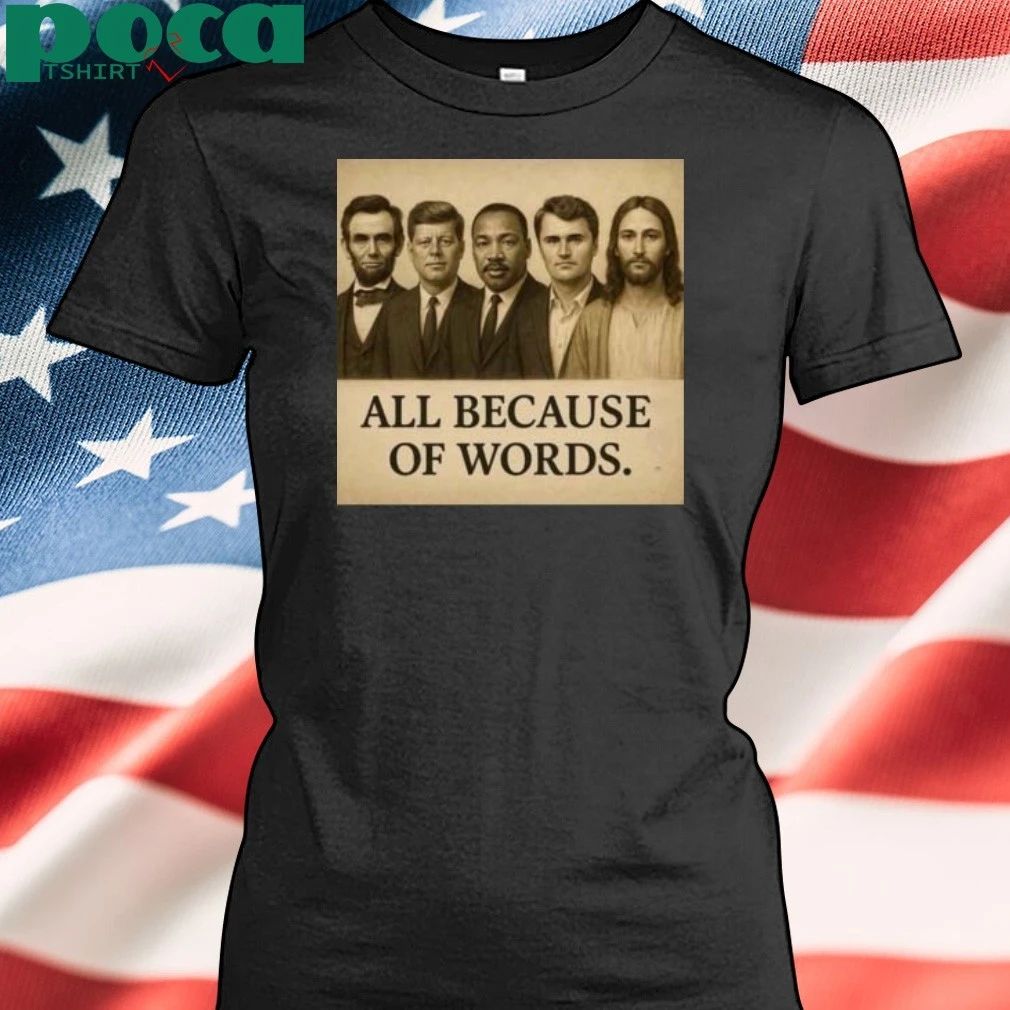 Charlie Kirk All Because Of Words T-shirt