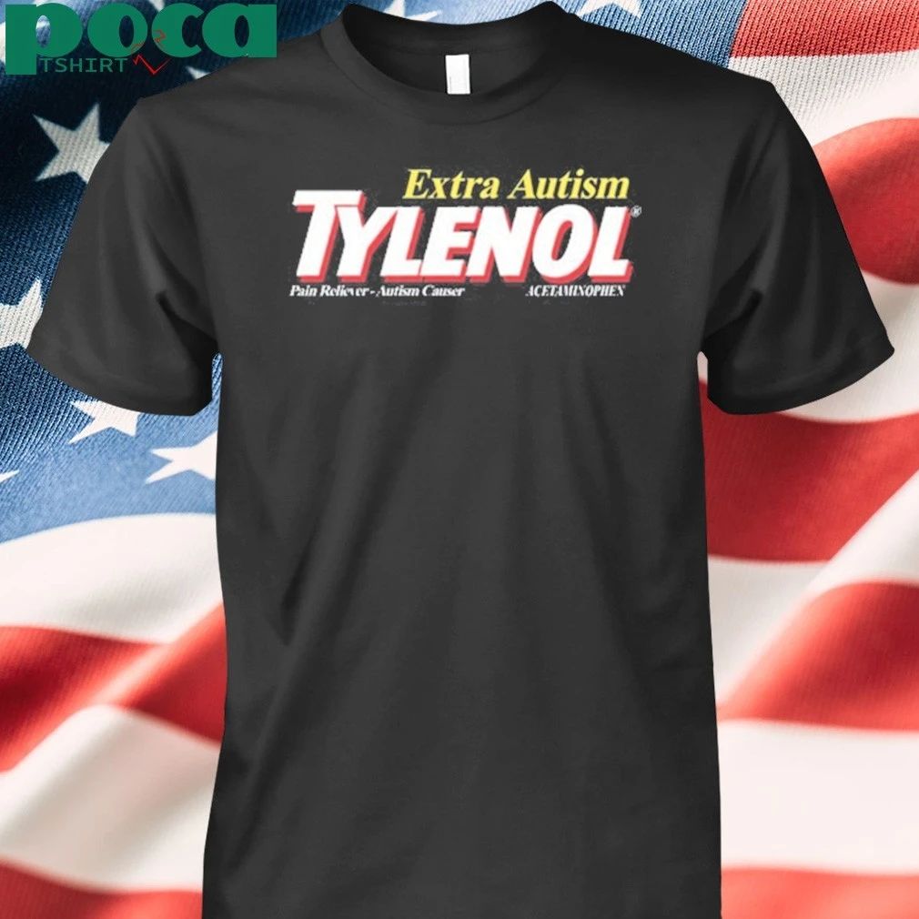 Extra Autism Tylenol Pain Reliever Autism Causer Acetaminophen Shirt