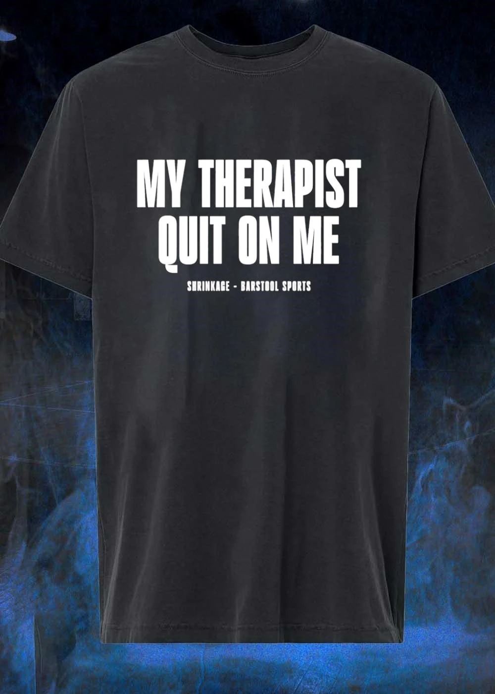Shrinkage – Barstool Sports My Therapist Quit on Me T-Shirt