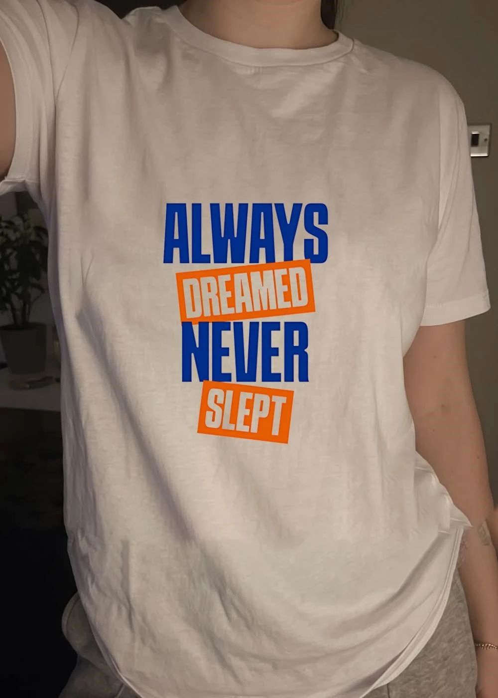Always Dreamed Never Slept T-Shirt
